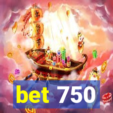 bet 750